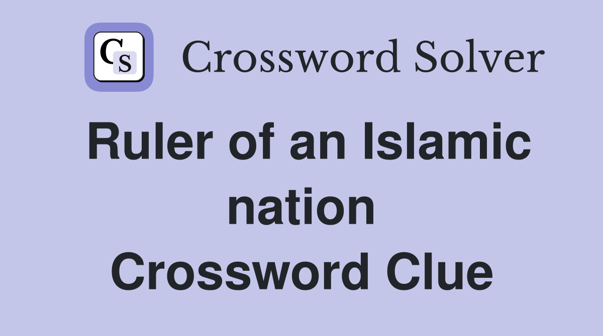 Ruler of an Islamic nation Crossword Clue Answers Crossword Solver